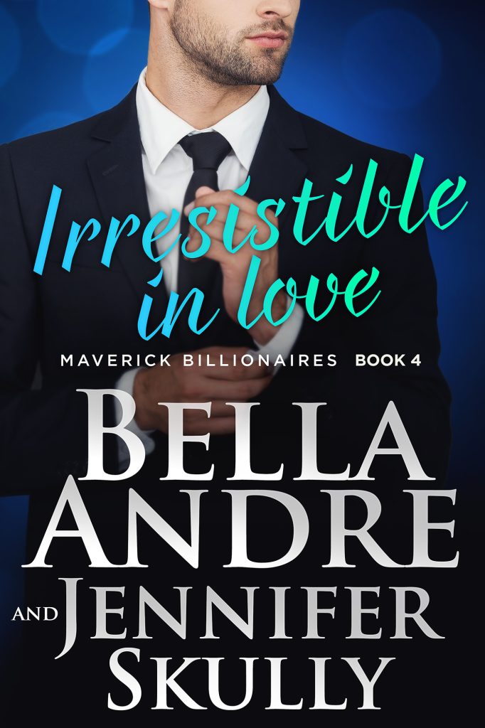 Cover of Irresistible in Love - Maverick Billionaires Book 4 - by Bella Andre and Jennifer Skully